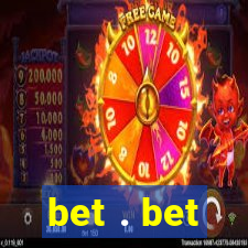 bet . bet